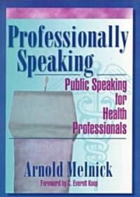 Professionally Speaking: Public Speaking for Health Professionals (Paperback)