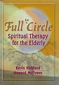 Full Circle: Spiritual Therapy for the Elderly (Hardcover)