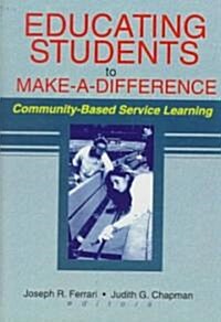 Educating Students to Make a Difference: Community-Based Service Learning (Hardcover)