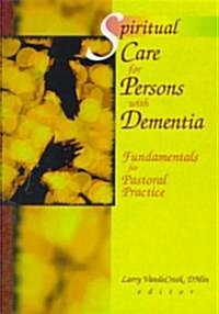 Spiritual Care for Persons with Dementia: Fundamentals for Pastoral Practice (Hardcover)