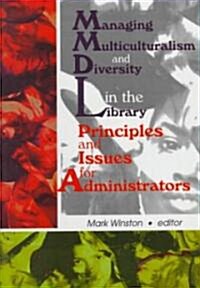 Managing Multiculturalism and Diversity in the Library: Principles and Issues for Administrators (Hardcover)