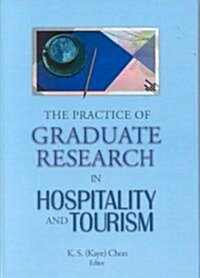 The Practice of Graduate Research in Hospitality and Tourism (Hardcover)