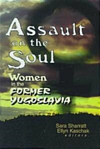 Assault on the Soul: Women in the Former Yugoslavia (Hardcover)