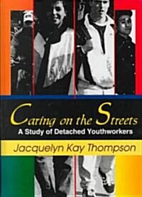 Caring on the Streets: A Study of Detached Youthworkers (Hardcover)