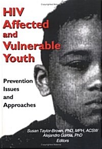 HIV Affected and Vulnerable Youth: Prevention Issues and Approaches (Hardcover)