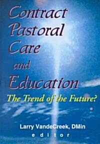 Contract Pastoral Care and Education: The Trend of the Future? (Hardcover)