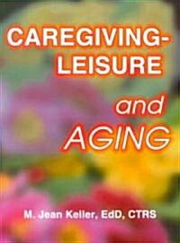Caregiving-Leisure and Aging (Paperback)