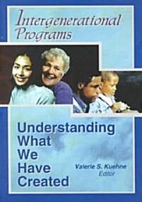 Intergenerational Programs: Understanding What We Have Created (Paperback)