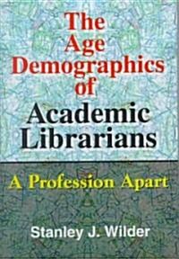 The Age Demographics of Academic Librarians (Hardcover)