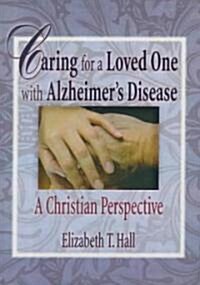 Caring for a Loved One with Alzheimers Disease: A Christian Perspective (Hardcover)