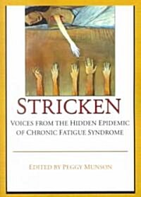 Stricken: Voices from the Hidden Epidemic of Chronic Fatigue Syndrome (Paperback)