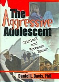 The Aggressive Adolescent: Clinical and Forensic Issues (Paperback)