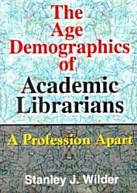 The Age Demographics of Academic Librarians (Paperback)