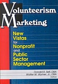 Volunteerism Marketing: New Vistas for Nonprofit and Public Sector Management (Hardcover)