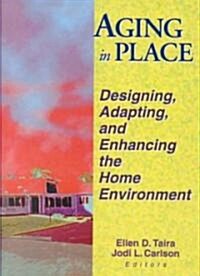 Aging in Place: Designing, Adapting, and Enhancing the Home Environment (Hardcover)