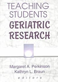 Teaching Students Geriatric Research (Paperback)
