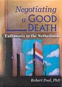 Negotiating a Good Death: Euthanasia in the Netherlands (Paperback)