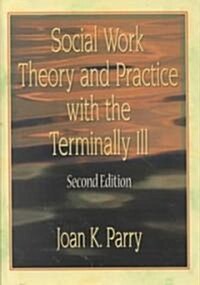 Social Work Theory and Practice with the Terminally Ill (Hardcover, 2)