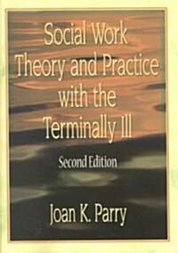 Social Work Theory and Practice with the Terminally Ill (Paperback, 2)