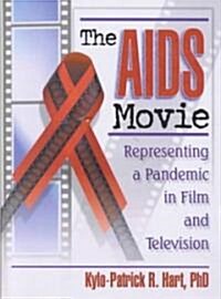 The AIDS Movie: Representing a Pandemic in Film and Television (Hardcover)
