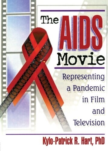 The AIDS Movie: Representing a Pandemic in Film and Television (Paperback)