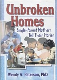Unbroken Homes: Single-Parent Mothers Tell Their Stories (Hardcover)