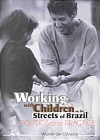 Working with Children on the Streets of Brazil: Politics and Practice (Paperback)