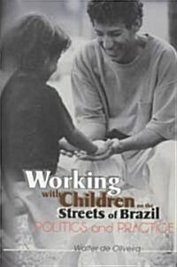Working with Children on the Streets of Brazil: Politics and Practice (Hardcover)