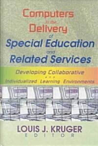 Computers in the Delivery of Special Education and Related Services: Developing Collaborative and Individualized Learning Environments                 (Hardcover)