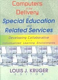 Computers in the Delivery of Special Education and Related Services: Developing Collaborative and Individualized Learning Environments                 (Paperback)
