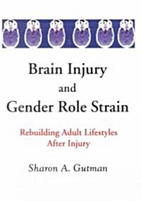 Brain Injury and Gender Role Strain: Rebuilding Adult Lifestyles After Injury (Paperback)