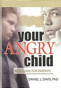 Your Angry Child: A Guide for Parents (Hardcover)