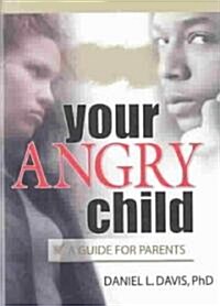 Your Angry Child: A Guide for Parents (Paperback)