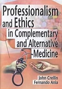 Professionalism and Ethics in Complementary and Alternative Medicine (Hardcover)