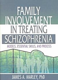 Family Involvement in Treating Schizophrenia: Models, Essential Skills, and Process (Paperback)