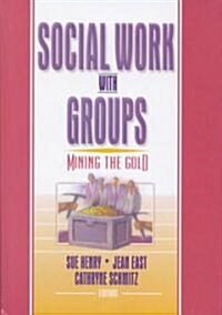 Social Work with Groups: Mining the Gold (Hardcover)