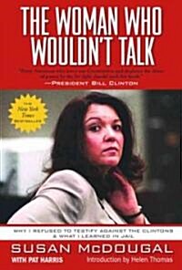 The Woman Who Wouldnt Talk: Why I Refused to Testify Against the Clintons & What I Learned in Jail (Paperback)