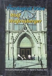 The Theological Voice of Wolf Wolfensberger (Hardcover)