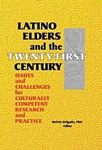 Latino Elders and the Twenty-First Century: Issues and Challenges for Culturally Competent Research and Practice (Paperback, Remastered)
