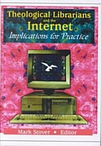 Theological Librarians and the Internet: Implications for Practice (Hardcover)
