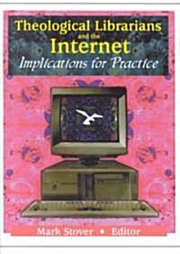 Theological Librarians and the Internet: Implications for Practice (Paperback)