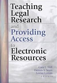 Teaching Legal Research and Providing Access to Electronic Resources (Hardcover)