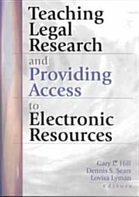 Teaching Legal Research and Providing Access to Electronic Resources (Paperback)