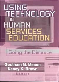 Using Technology in Human Services Education: Going the Distance (Paperback)