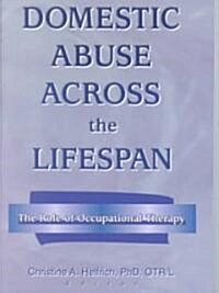 Domestic Abuse Across the Lifespan: The Role of Occupational Therapy (Paperback)