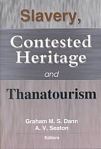 Slavery, Contested Heritage and Thanatourism (Hardcover)