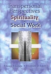 Transpersonal Perspectives on Spirituality in Social Work (Hardcover)