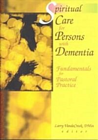 Spiritual Care for Persons with Dementia: Fundamentals for Pastoral Practice (Paperback)