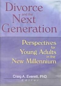 Divorce and the Next Generation: Perspectives for Young Adults in the New Millennium (Hardcover)