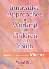 Innovative Approaches in Working with Children and Youth: New Lessons from the Kibbutz (Hardcover)